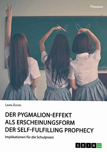 Implikationen Für Die Praxis Der Pygmalion-Effekt Als Erscheinungsform Der Self-Fulfilling Prophecy
