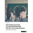 thumbnail image 1 of Der Pygmalion-Effekt Als Erscheinungsform Der Self-Fulfilling Prophecy: Implikationen Für Die Schulpraxis (German Edition), 1 of 1