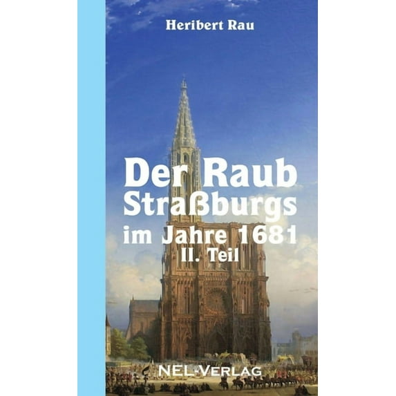 Der Raub StraÃburgs im Jahre 1681, II. Teil, (Paperback)