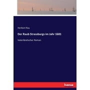 Der Raub Strassburgs im Jahr 1681 Vaterl ndischer Roman, Paperback