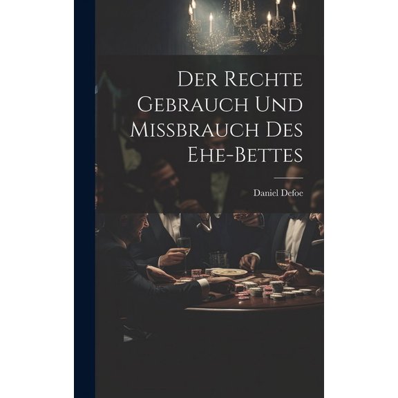 Der Rechte Gebrauch Und Mibrauch Des Ehe-bettes (Hardcover)