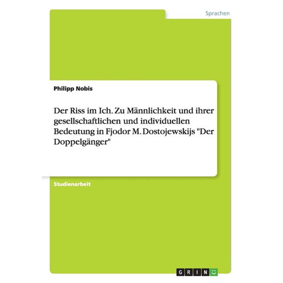 Der Riss im Ich. Zu Mnnlichkeit und ihrer gesellschaftlichen und individuellen Bedeutung in Fjodor M. Dostojewskijs "Der Doppelgnger" (Paperback)