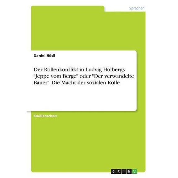 Der Rollenkonflikt in Ludvig Holbergs Jeppe vom Berge oder Der verwandelte Bauer. Die Macht der sozialen Rolle German Edition Paperback 3668570965 9783668570962 Daniel Hdl