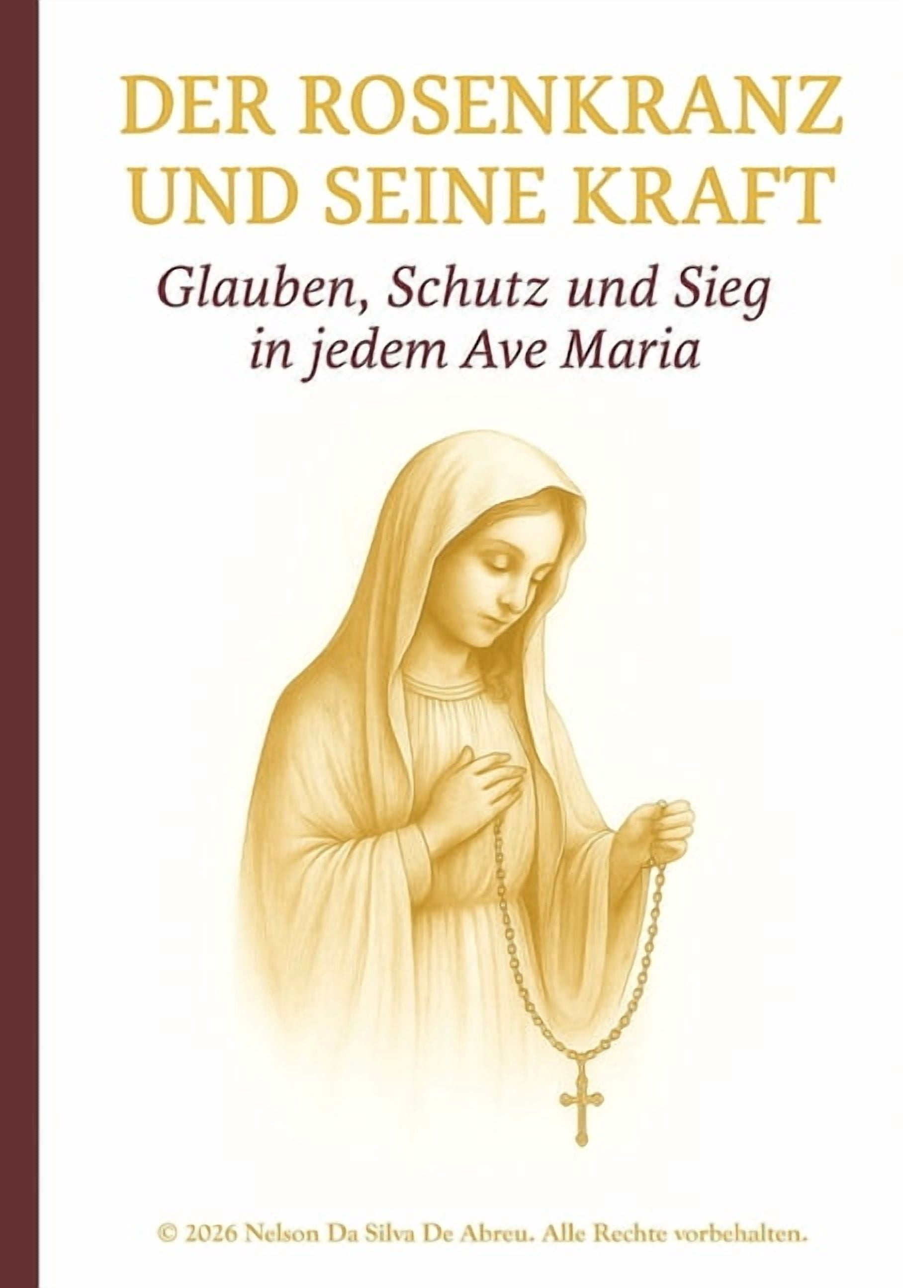 Der Rosenkranz und seine Kraft: Glauben, Schutz und Sieg un jedem Ave Maria, (Paperback)