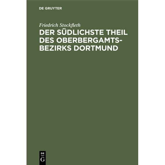 Der Südlichste Theil Des Oberbergamtsbezirks Dortmund: Eine Geologisch-Bergmännische Beschreibung. Mit Genehmigung Des H, (Hardcover)