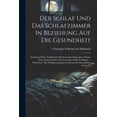 thumbnail image 1 of Der Schlaf Und Das Schlafzimmer In Beziehung Auf Die Gesundheit: Enthaltend Eine Ausführliche Belehrung Für Diejenigen, Welche Einen Erquickenden Und Gesunden Schlaf Zu Haben ... Wünschen: Ein Nöthige, 1 of 1