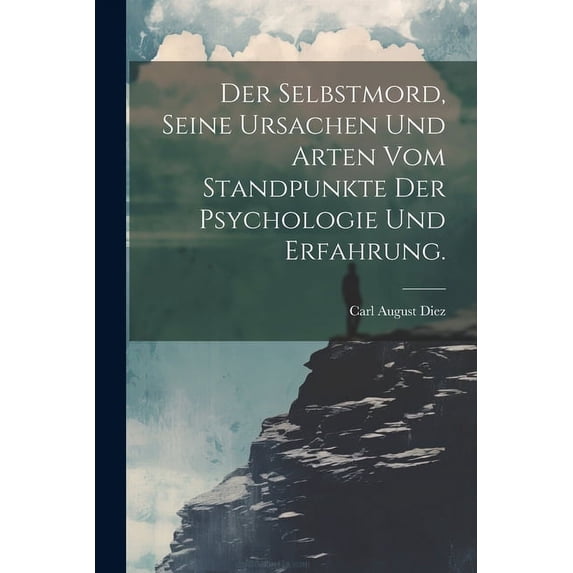 Der Selbstmord, seine Ursachen und Arten vom Standpunkte der Psychologie und Erfahrung. (Paperback)