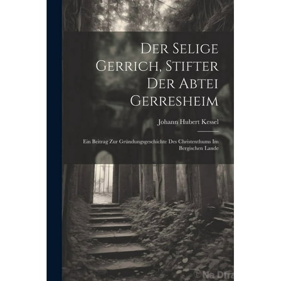 Der Selige Gerrich, Stifter Der Abtei Gerresheim (Paperback)