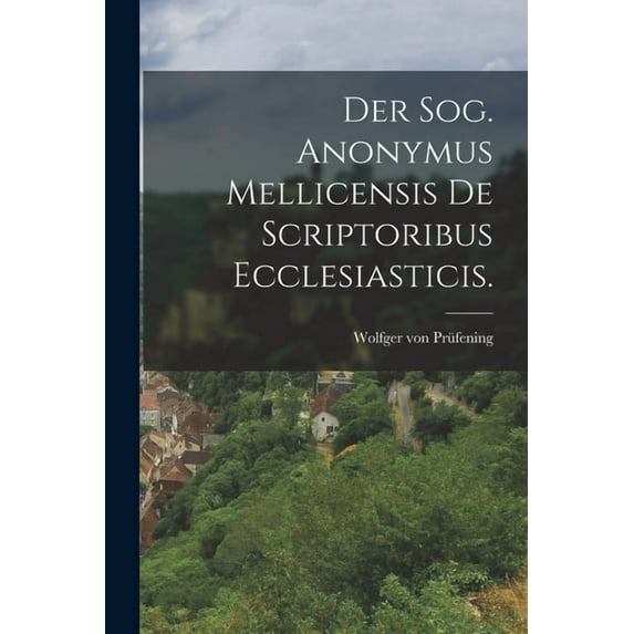 Der Sog. Anonymus Mellicensis De Scriptoribus Ecclesiasticis., (Paperback)