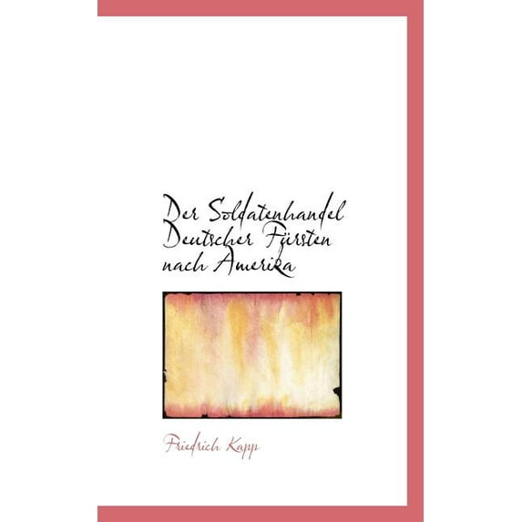 Der Soldatenhandel Deutscher Fursten Nach Amerika (Paperback)