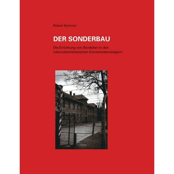 Der Sonderbau. Die Errichtung von Bordellen in nationalsozialistischen Konzentrationslagern (Paperback)