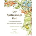 thumbnail image 1 of Der Spatzenjunge Flori: Kleine Weisheiten fÃ¼r GroÃe von morgen, (Paperback), 1 of 1