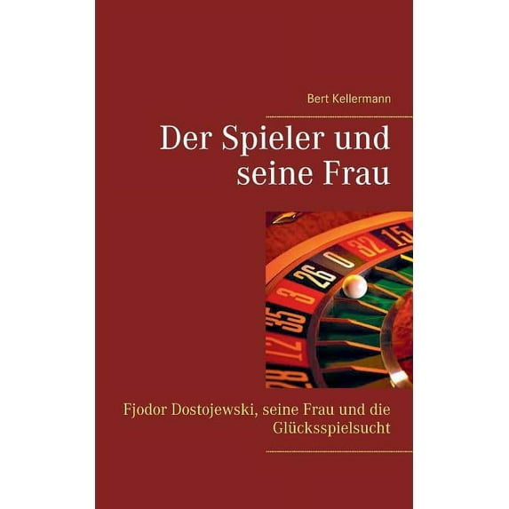 Der Spieler und seine Frau: Fjodor Dostojewski, seine Frau und die Glücksspielsucht, (Paperback)