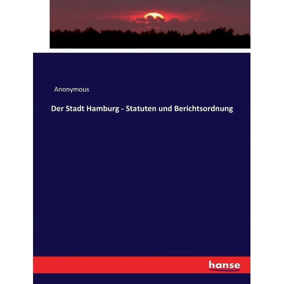Der Stadt Hamburg - Statuten und Berichtsordnung, (Paperback)