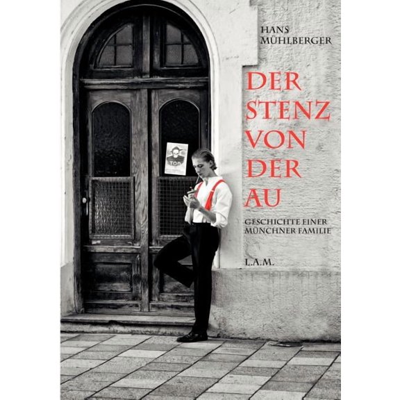 Der Stenz von der Au: Geschichte einer Münchner Familie, (Paperback)