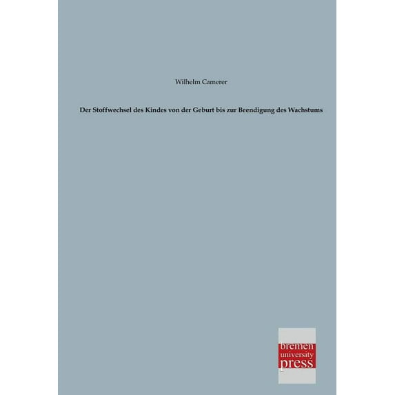 Der Stoffwechsel Des Kindes Von Der Geburt Bis Zur Beendigung Des Wachstums (Paperback)