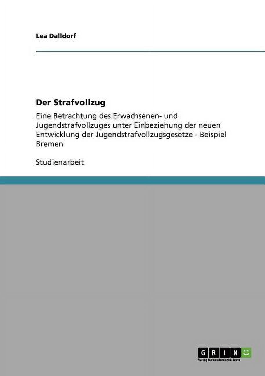 Der Strafvollzug: Eine Betrachtung des Erwachsenen- und Jugendstrafvollzuges unter Einbeziehung der neuen Entwicklung der Jugendstrafvollzugsgesetze - Beispiel Bremen (Paperback)