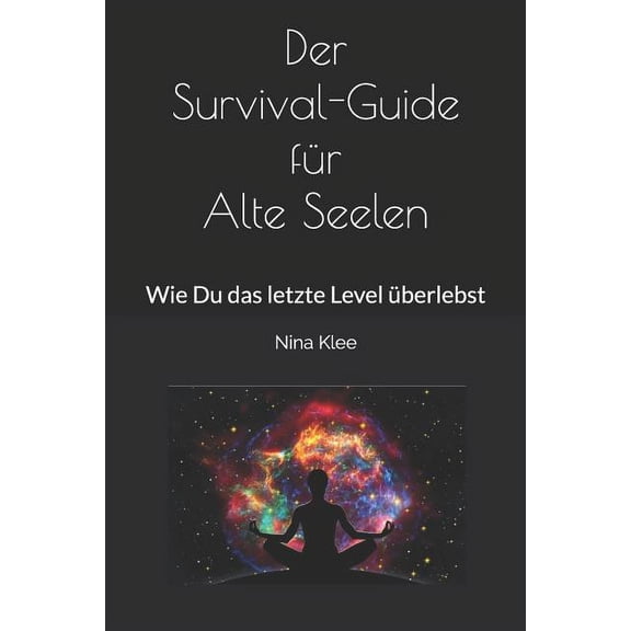Der Survival-Guide für Alte Seelen: Wie Du das letzte Level überlebst, (Paperback)