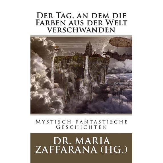 Der Tag, an Dem Die Farben Aus Der Welt Verschwanden: Mystisch-Fantastische Geschichten
