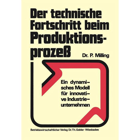 Der Technische Fortschritt Beim Produktionsproze: Ein Dynamisches Modell Fr Innovative Industrieunternehmen, (Paperback)
