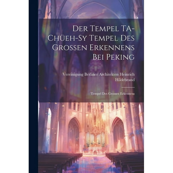 Der Tempel TA-chüeh-sy Tempel des Grossen Erkennens bei Peking: Tempel des Grossen Erkennens (Paperback)