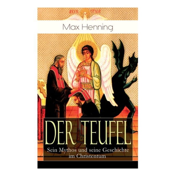 Der Teufel: Sein Mythos und seine Geschichte im Christentum: Vorgeschichte des Teufels + Der Teufel im Neuen Testament +, (Paperback)