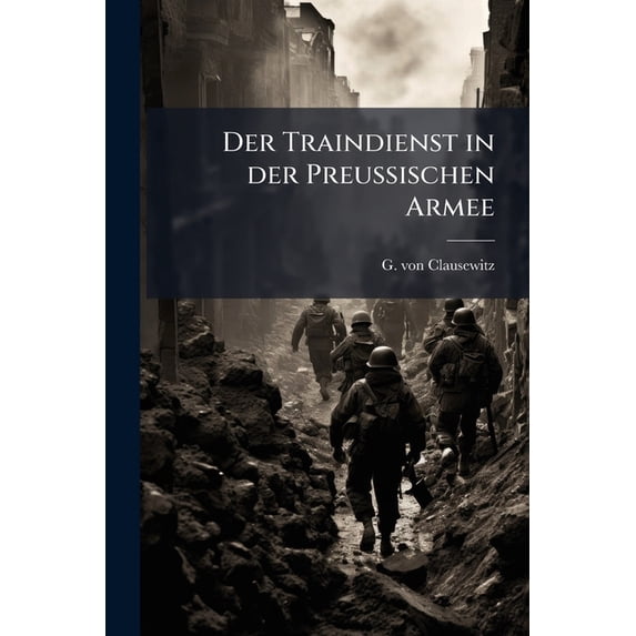 Der Traindienst in der Preußischen Armee (Paperback)