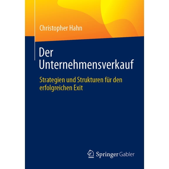 Der Unternehmensverkauf: Strategien Und Strukturen Fr Den Erfolgreichen Exit, (Paperback)