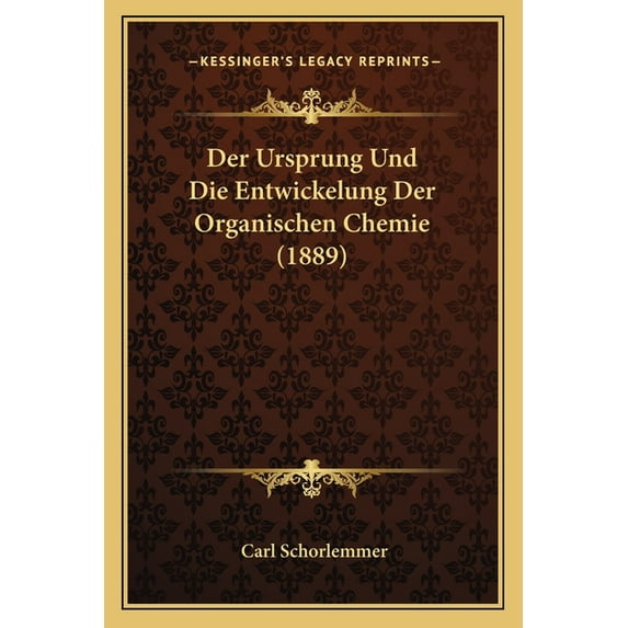 Der Ursprung Und Die Entwickelung Der Organischen Chemie (1889) Paperback