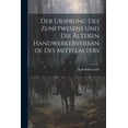 thumbnail image 1 of Der Ursprung des Zunftwesens und die älteren Handwerkerverbände des Mittelalters (Paperback), 1 of 1