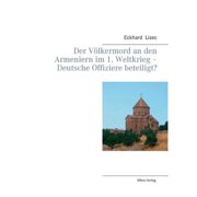 Der V lkermord an den Armeniern im 1. Weltkrieg - Deutsche Offiziere beteiligt? Paperback by Eckhard Lisec