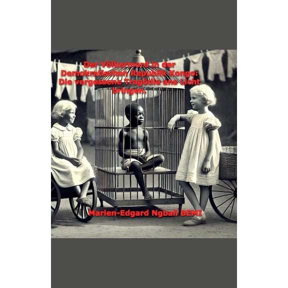 Der Vlkermord in der Demokratischen Republik Kongo: Die vergessene Tragdie ans Licht bringen., (Paperback)