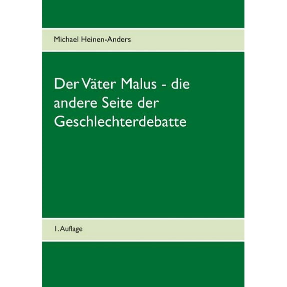 Der Väter Malus - die andere Seite der Geschlechterdebatte: 1. Auflage, (Paperback)