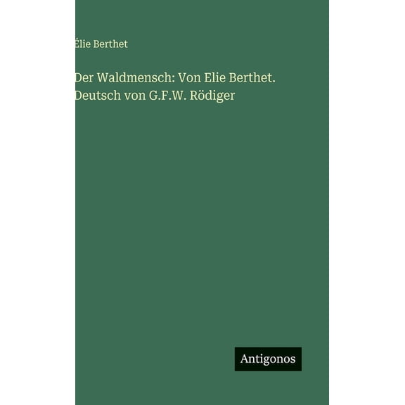 Der Waldmensch: Von Elie Berthet. Deutsch von G.F.W. Rdiger, (Hardcover)