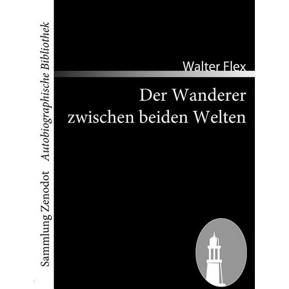 Der Wanderer Zwischen Beiden Welten : Ein Kriegserlebnis