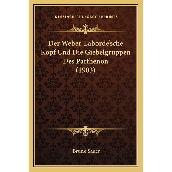 Der Weber-Laborde'sche Kopf Und Die Giebelgruppen Des Parthenon (1903) (Paperback)