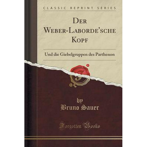 Der Weber-Laborde'sche Kopf : Und Die Giebelgruppen Des Parthenon (Classic Reprint)