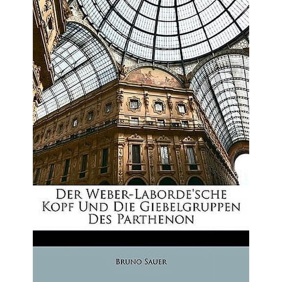 Der Weber-Laborde'sche Kopf Und Die Giebelgruppen Des Parthenon (Paperback)
