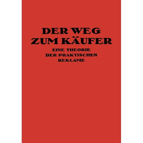 Der Weg Zum Käufer: Eine Theorie Der Praktischen Reklame, (Paperback)