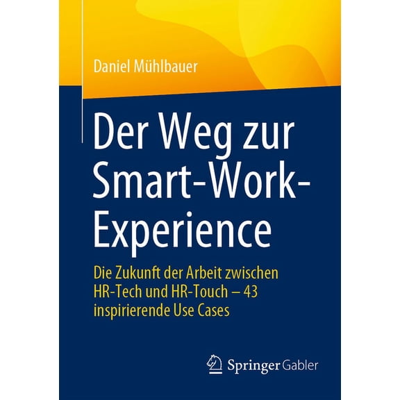 Der Weg Zur Smart-Work-Experience: Die Zukunft Der Arbeit Zwischen Hr-Tech Und Hr-Touch - 43 Inspirierende Use Cases, (Paperback)