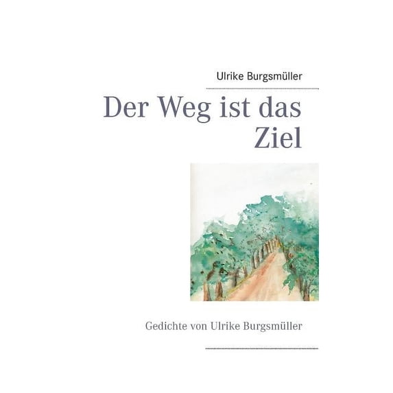 Der Weg ist das Ziel: Gedichte von Ulrike Burgsmüller, (Paperback)