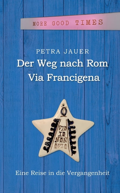 Der Weg nach Rom - Via Francigena: Eine Reise in die Vergangenheit, (Paperback)