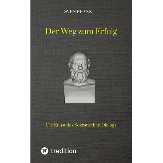 Der Weg zum Erfolg: Die Kunst des Sokratischen Dialogs, (Paperback)
