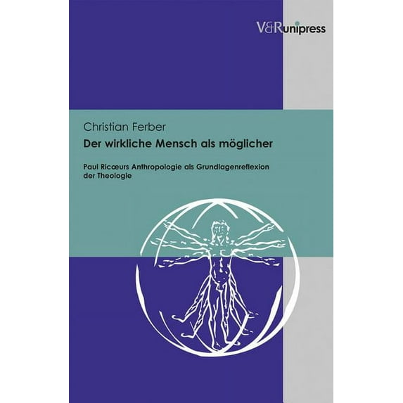 Der Wirkliche Mensch ALS Moglicher: Paul Ricoeurs Anthropologie ALS Grundlagenreflexion Der Theologie (Hardcover)