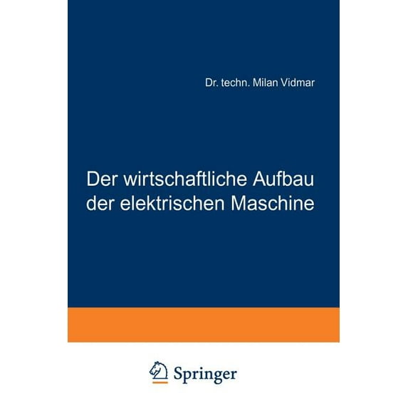 Der Wirtschaftliche Aufbau Der Elektrischen Maschine, (Paperback)