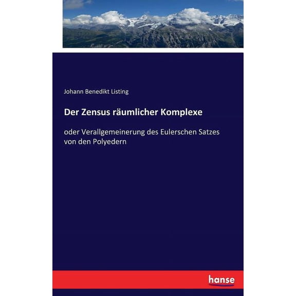 Der Zensus rumlicher Komplexe: oder Verallgemeinerung des Eulerschen Satzes von den Polyedern, (Paperback)