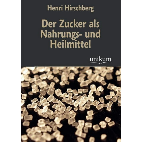 Der Zucker als Nahrungs- und Heilmittel (Paperback)