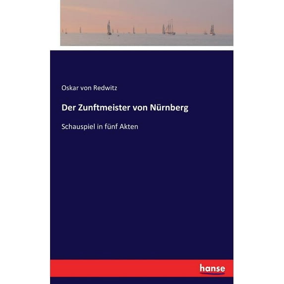 Der Zunftmeister von Nürnberg: Schauspiel in fünf Akten, (Paperback)