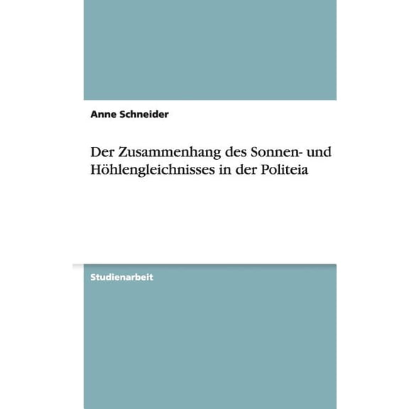 Der Zusammenhang des Sonnen- und Hhlengleichnisses in der Politeia (Paperback)