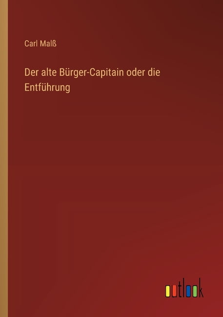 Der alte BÃ¼rger-Capitain oder die EntfÃ¼hrung, (Paperback)